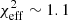 $ \chi_{\rm eff}^2 \sim 1.1 $