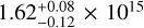 $1.62_{ - 0.12}^{ + 0.08} \times {10^{15}}$