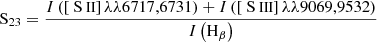 $$ \begin{aligned} \mathrm{S}_{23} = \frac{ {I} \left( \left[ \mathrm{{\text{ S}}{\small { {\text{ II}}}}} \right]\lambda \lambda 6717,6731 \right) + {I} \left( \left[ \mathrm{{\text{ S}}{\small { {\text{ III}}}}} \right] \lambda \lambda 9069,9532 \right) }{ {I} \left( \mathrm{H}_{\beta } \right) } \end{aligned} $$