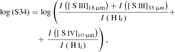 $$ \begin{aligned}&\log \left( \mathrm{S34} \right) = \log \left( \frac{ {I} \left( \left[ \mathrm{{\text{ S}}{\small { {\text{ III}}}}} \right] _{\rm 18\,\upmu m} \right) + {I} \left( \left[ \mathrm{{\text{ S}}{\small { {\text{ III}}}}} \right] _{33\,\upmu m} \right) }{ {I} \left( \mathrm{{\text{ H}}{\small { {\text{ I}}}}} _{i} \right) } + \right.\nonumber \\&\qquad \qquad \qquad + \left. \frac{ {I} \left( \left[ \mathrm{{\text{ S}}{\small { {\text{ IV}}}}} \right] _{\rm 10\,\upmu m} \right) }{ {I} \left( \mathrm{{\text{ H}}{\small { {\text{ I}}}}} _{i} \right) } \right), \end{aligned} $$