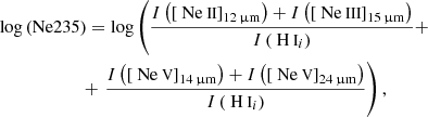 $$ \begin{aligned}&\log \left( \mathrm{Ne235} \right) = \log \left( \frac{ {I} \left( \left[ \mathrm{{\text{ Ne}}{\small { {\text{ II}}}}} \right] _{\rm 12\,\upmu m} \right) + {I} \left( \left[ \mathrm{{\text{ Ne}}{\small { {\text{ III}}}}} \right] _{\rm 15\,\upmu m} \right) }{ {I} \left( \mathrm{{\text{ H}}{\small { {\text{ I}}}}} _{i} \right) } + \right. \nonumber \\&\qquad \qquad \qquad + \left. \frac{ {I} \left( \left[ \mathrm{{\text{ Ne}}{\small { {\text{ V}}}}} \right] _{\rm 14\,\upmu m} \right) + {I} \left( \left[ \mathrm{{\text{ Ne}}{\small { {\text{ V}}}}} \right] _{\rm 24\,\upmu m} \right) }{ {I} \left( \mathrm{{\text{ H}}{\small { {\text{ I}}}}} _{i} \right) } \right), \end{aligned} $$