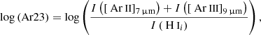 $$ \begin{aligned}&\log \left( \mathrm{Ar23} \right) = \log \left( \frac{ {I} \left( \left[ \mathrm{{\text{ Ar}}{\small { {\text{ II}}}}} \right] _{\rm 7\,\upmu m} \right) + {I} \left( \left[ \mathrm{{\text{ Ar}}{\small { {\text{ III}}}}} \right] _{\rm 9\,\upmu m} \right) }{ {I} \left( \mathrm{{\text{ H}}{\small { {\text{ I}}}}} _{i} \right) } \right), \end{aligned} $$