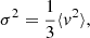 $$ \begin{aligned} \sigma ^2=\frac{1}{3}\langle {v^2}\rangle , \end{aligned} $$
