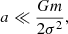 $$ \begin{aligned} a \ll \frac{Gm}{2\sigma ^2}, \end{aligned} $$