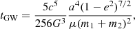 $$ \begin{aligned} t_{\mathrm{GW} } = \frac{5c^5}{256G^3}\frac{a^4(1-e^2)^{7/2}}{\mu (m_1+m_2)^2}, \end{aligned} $$