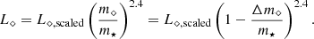 $$ \begin{aligned} L_{\diamond } = L_{\rm \diamond ,scaled } \left(\frac{m_{\diamond }}{m_{\star }}\right)^{2.4} = L_{\rm \diamond ,scaled } \left(1 - \frac{\Delta m_{\diamond }}{m_{\star }}\right)^{2.4}. \end{aligned} $$