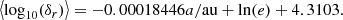 $$ \begin{aligned} \left\langle \log _{10}(\delta _r)\right\rangle = - 0.00018446 a/\mathrm{au} + \ln (e) + 4.3103. \end{aligned} $$