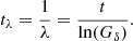 $$ \begin{aligned} t_{\lambda }=\frac{1}{\lambda }=\frac{t}{\ln (G_{\delta })}. \end{aligned} $$