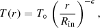 $$ \begin{aligned}&T(r) = T_{\circ }\,\left(\frac{r}{R_{\rm in}}\right)^{-\epsilon }, \end{aligned} $$