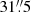 $ 31{{\overset{\prime\prime}{.}}}5 $