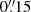 $ 0{{\overset{\prime\prime}{.}}}15 $