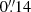 $ 0{{\overset{\prime\prime}{.}}}14 $