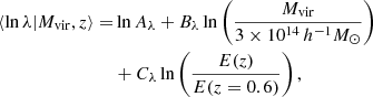 $$ \begin{aligned} \langle \ln \lambda | M_{\rm vir}, z \rangle =&\ln A_\lambda + B_\lambda \ln {\left(\frac{M_{\rm vir}}{3\times 10^{14}\,h^{-1} M_\odot }\right)} \nonumber \\&+ C_\lambda \ln {\left(\frac{E(z)}{E(z=0.6)}\right)}\,, \end{aligned} $$