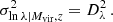 $$ \begin{aligned} \sigma _{\ln \lambda | M_{\rm vir}, z}^2 = D_\lambda ^2\, . \end{aligned} $$