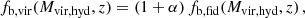 $$ \begin{aligned} f_{\rm b, vir} (M_{\rm vir, hyd}, z) = (1+\alpha ) \, f_{\rm b, fid} (M_{\rm vir, hyd}, z)\,, \end{aligned} $$