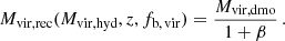 $$ \begin{aligned} M_{\rm vir, rec} (M_{\rm vir, hyd}, z, f_{\rm b, \, vir}) = \frac{M_{\rm vir, dmo}}{1+\beta }\,. \end{aligned} $$
