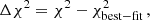 $$ \begin{aligned} \Delta \chi ^2 = \chi ^2 - \chi ^2_{\rm best-fit}\,, \end{aligned} $$