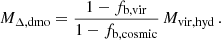 $$ \begin{aligned} M_{\Delta ,\mathrm{dmo}} = \frac{1-f_{\mathrm{b}, \mathrm{vir}}}{1-f_{\mathrm{b}, \mathrm{cosmic}}} \, M_{\mathrm{vir}, \mathrm{hyd}}\,. \end{aligned} $$