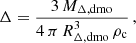 $$ \begin{aligned} \Delta = \frac{3\, M_{\Delta ,\mathrm{dmo}}}{4\,\pi \,R_{\Delta ,\mathrm{dmo}}^3\,\rho _{\rm c}}\,, \end{aligned} $$