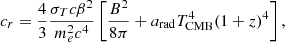 $$ \begin{aligned} c_r = \frac{4}{3} \frac{\sigma _Tc\beta ^2}{m_{e}^{2}c^{4}} \left[ \frac{B^2}{8\pi } + a_{\rm rad}T_{\mathrm{CMB}}^4(1+z)^4 \right], \end{aligned} $$