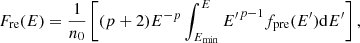 $$ \begin{aligned} F_{\rm re}(E) = \frac{1}{n_0} \left[ (p+2)E^{-p} \int _{E_{\rm min}}^{E} {E^{\prime }}^{p-1} f_{\rm pre}(E^{\prime }) \mathrm{d}E^{\prime } \right], \end{aligned} $$