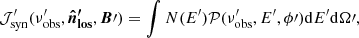 $$ \begin{aligned} \mathcal{J}^ {\prime }_{\rm syn}(\nu^{\prime }_{\rm obs},\boldsymbol{\hat{n}^{\prime }_{\mathrm{los}}},\boldsymbol{B}{\prime }) = \int N(E^{\prime }) \mathcal{P} (\nu^{\prime }_{\rm obs},E^{\prime },\phi {\prime }) \mathrm{d}E^{\prime } \mathrm{d}\Omega {\prime }, \end{aligned} $$