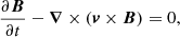 $$ \begin{aligned}&\frac{\partial \boldsymbol{B}}{\partial t} - \boldsymbol{\nabla } \times (\boldsymbol{v} \times \boldsymbol{B}) = 0,\end{aligned} $$