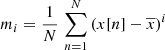$$ \begin{aligned} m_i = \frac{1}{N} \, \sum _{n=1}^{N} \left( x[n] - \overline{x} \right)^i \end{aligned} $$