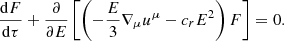 $$ \begin{aligned} \frac{\mathrm{d} F}{\mathrm{d}\tau } + \frac{\partial }{\partial E} \left[ \left( - \frac{E}{3}\nabla _{\mu }u^{\mu } - c_rE^2 \right) F \right]=0. \end{aligned} $$