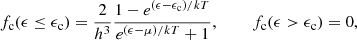 $$ \begin{aligned} f_{\rm c}(\epsilon \le \epsilon _{\rm c}) = \frac{2}{h^3}\frac{1-e^{(\epsilon -\epsilon _{\rm c})/kT}}{e^{(\epsilon -\mu )/kT}+1}, ~~~~~~~~ f_{\rm c}(\epsilon > \epsilon _{\rm c}) = 0, \end{aligned} $$