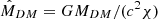 $ \hat{M}_{DM} = GM_{DM}/(c^2\chi) $