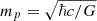 $ m_p = \sqrt{\hbar c/G} $