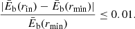$$ \begin{aligned} \frac{|\bar{E}_{\rm b}(r_{\rm in})-\bar{E}_{\rm b}(r_{\rm min})|}{\bar{E}_{\rm b}(r_{\rm min})} \le 0.01 .\end{aligned} $$