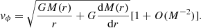 $$ \begin{aligned} {v}_\phi = \sqrt{\frac{GM(r)}{r}+G\frac{\mathrm{d}M(r)}{\mathrm{d}r}}[1+O(M^{-2})]. \end{aligned} $$