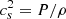 $ c_s^2=P/\rho $