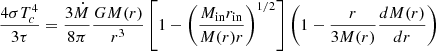 $ \frac{4\sigma T_c^4}{3\tau} = \frac{3\dot{M}}{8\pi}\frac{GM(r)}{r^3}\left[1-\left(\frac{M_{\rm in}r_{\rm in}}{M(r)r}\right)^{1/2}\right]\left(1-\frac{r}{3M(r)}\frac{dM(r)}{dr}\right) $