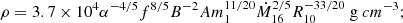 $$ \begin{aligned} \rho&= 3.7\times 10^{4}\alpha ^{-4/5}f^{8/5}B^{-2}Am_1^{11/20}\dot{M}_{16}^{2/5}R_{10}^{-33/20}~\mathrm g~cm^{-3} ;\end{aligned} $$