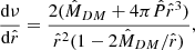 $$ \begin{aligned} \frac{\mathrm{d}\nu }{\mathrm{d}\hat{r}}&= \frac{2(\hat{M}_{DM}+4\pi \hat{P}\hat{r}^3)}{\hat{r}^2(1-2\hat{M}_{DM}/\hat{r})},\end{aligned} $$