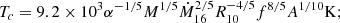 $$ \begin{aligned} T_c&= 9.2\times 10^3\alpha ^{-1/5}M^{1/5}\dot{M}_{16}^{2/5}R_{10}^{-4/5}f^{8/5}A^{1/10} \mathrm{K} ;\end{aligned} $$