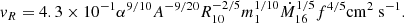 $$ \begin{aligned} v_R&= 4.3\times 10^{-1}\alpha ^{9/10}A^{-9/20}R_{10}^{-2/5}m_1^{1/10}\dot{M}_{16}^{1/5}f^{4/5}\mathrm {cm}^2~\mathrm {s}^{-1} . \end{aligned} $$