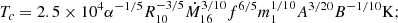 $$ \begin{aligned} T_c&= 2.5\times 10^{4} \alpha ^{-1/5}R_{10}^{-3/5}\dot{M}_{16}^{3/10}f^{6/5}m_1^{1/10} A^{3/20} B^{-1/10} \mathrm{K} ;\end{aligned} $$