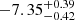 $ -7.35^{+0.39}_{-0.42} $