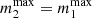 $ m_2^\mathrm{max}=m_1^\mathrm{max} $