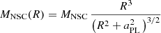 $$ \begin{aligned} M_\mathrm{NSC} (R) = M_\mathrm{NSC} \, \frac{R^3}{\left(R^2+a_\mathrm{PL} ^2\,\right)^{3/2}} \end{aligned} $$