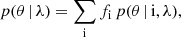 $$ \begin{aligned} p(\theta \,|\,\lambda ) = \sum _{\rm i} f_\mathrm{i} \, p(\theta \,|\,\mathrm{i} ,\lambda ) , \end{aligned} $$