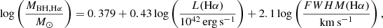 $$ \begin{aligned} \log \left( \dfrac{M_{\rm BH, H\alpha }}{M_{\odot }} \right) = 0.379 + 0.43 \log \left( \dfrac{L(\mathrm H\alpha )}{10^{42}\,\mathrm{erg\,s}^{-1}} \right) + 2.1 \log \left( \dfrac{FWHM(\mathrm{H}\alpha )}{\mathrm{km\,s}^{-1}} \right), \end{aligned} $$