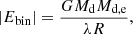 $$ \begin{aligned} |E_{\rm bin}| = \frac{G M_{\rm d} M_{\rm d,e}}{\lambda R}, \end{aligned} $$