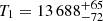 $ T_1=13\,688^{+65}_{-72} $