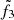 $ \tilde{f}_3 $