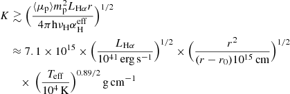 $$ \begin{aligned} {K}&\gtrsim \Big ( \frac{ \langle \mu _{\mathrm{p}}\rangle {m}_{\mathrm{p}}^{2} {L}_{\mathrm{H}\alpha } {r}}{{4\pi \mathrm{h} \nu _{\rm H} \alpha }_{\rm H}^{\mathrm{eff}}} \Big )^{1/2} \nonumber \\&\approx 7.1\times 10^{15} \times \Big (\frac{{L}_{\mathrm{H}\alpha }}{10^{41}\,\mathrm{erg\,s}^{-1}}\Big )^{1/2} \times \Big (\frac{{r}^2}{({r}-{r}_0)10^{15}\,\mathrm{cm}}\Big )^{1/2} \nonumber \\&\quad \times \, \Big (\frac{{T}_{\rm eff}}{10^{4}\,\mathrm{K}}\Big )^{0.89/2}\,\mathrm{g\,cm}^{-1} \end{aligned} $$